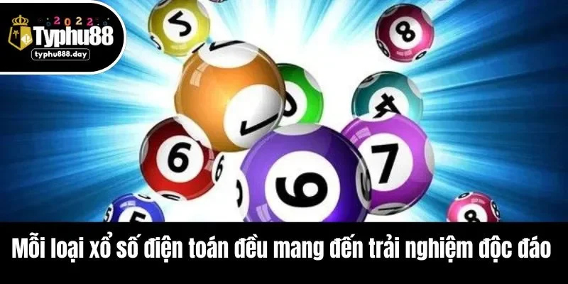 Mỗi loại xổ số điện toán đều mang đến trải nghiệm độc đáo